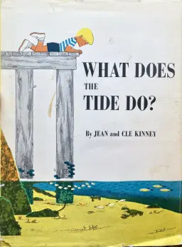 What Does the Tide Do? by Jean and Cle Kinney — inspired by a question from young Damon Bates